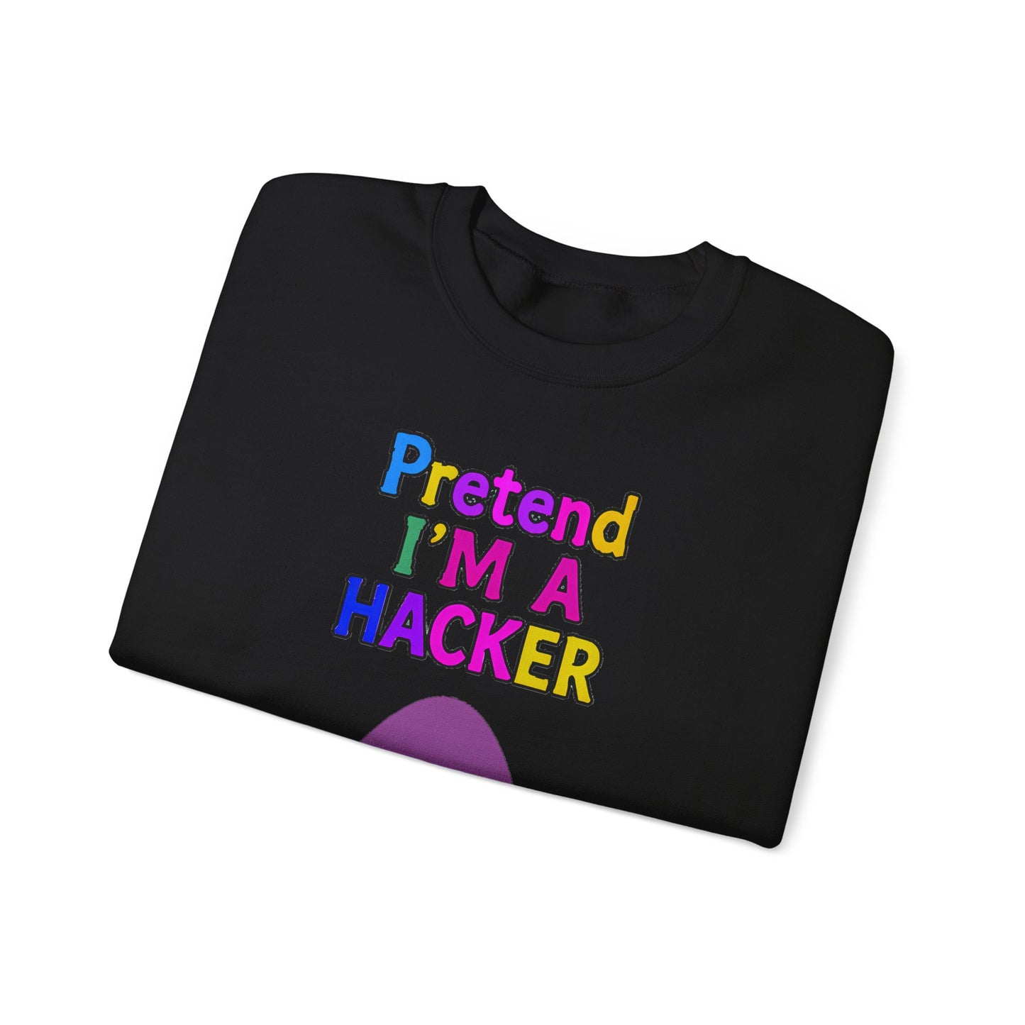 Unisex Sweatshirt Pretend I'm a Hacker Funny Cyber Security Gift