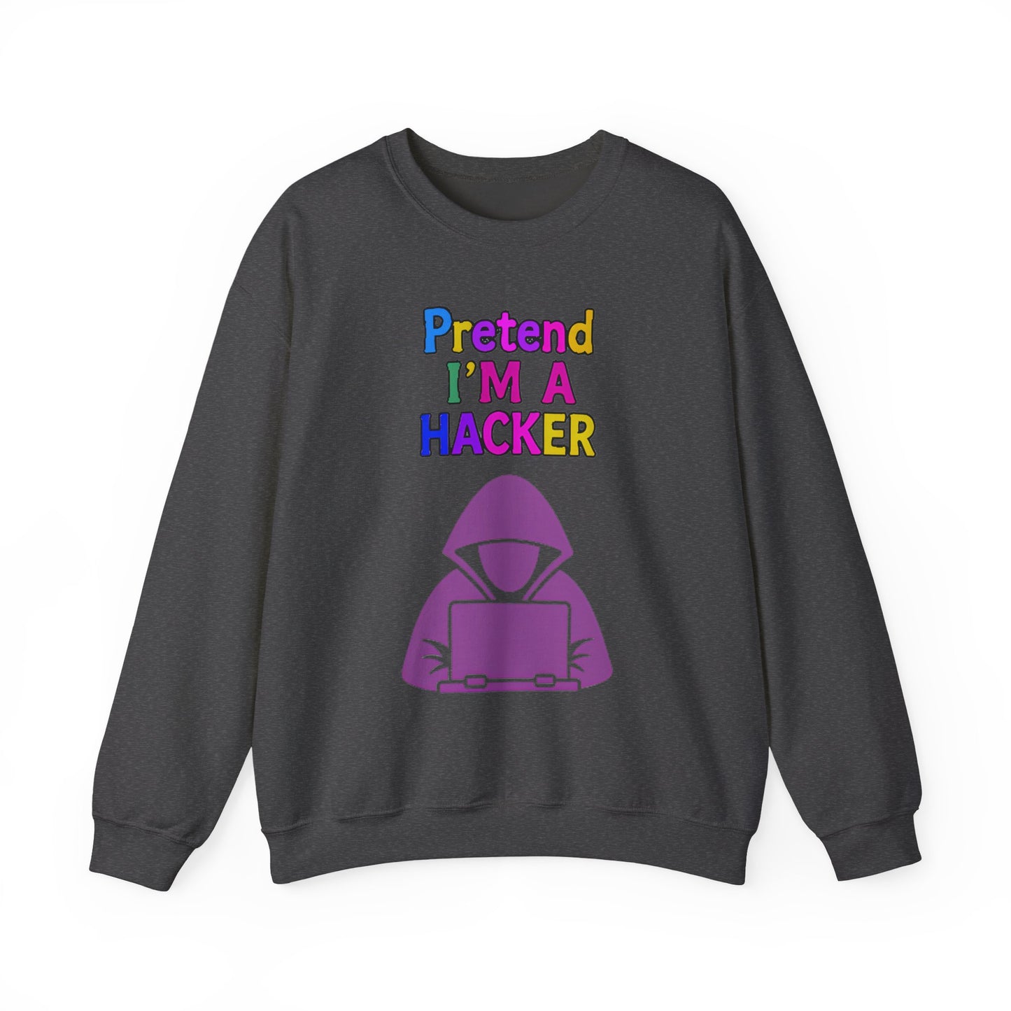 Unisex Sweatshirt Pretend I'm a Hacker Funny Cyber Security Gift