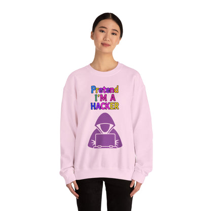 Unisex Sweatshirt Pretend I'm a Hacker Funny Cyber Security Gift