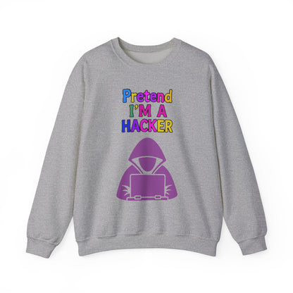 Unisex Sweatshirt Pretend I'm a Hacker Funny Cyber Security Gift