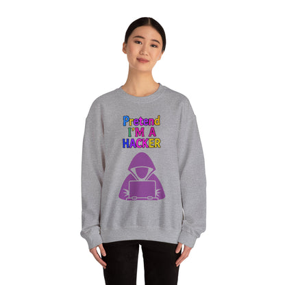 Unisex Sweatshirt Pretend I'm a Hacker Funny Cyber Security Gift