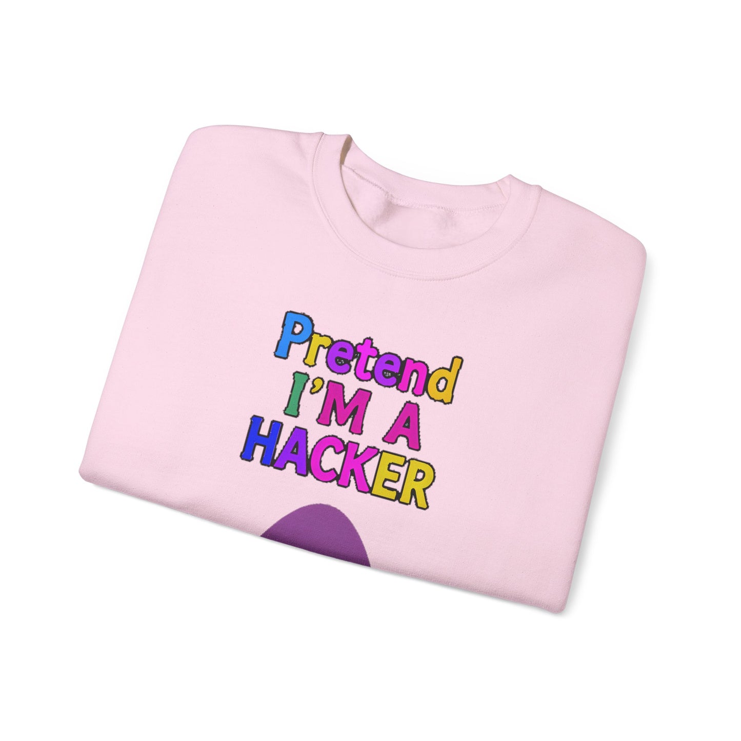 Unisex Sweatshirt Pretend I'm a Hacker Funny Cyber Security Gift