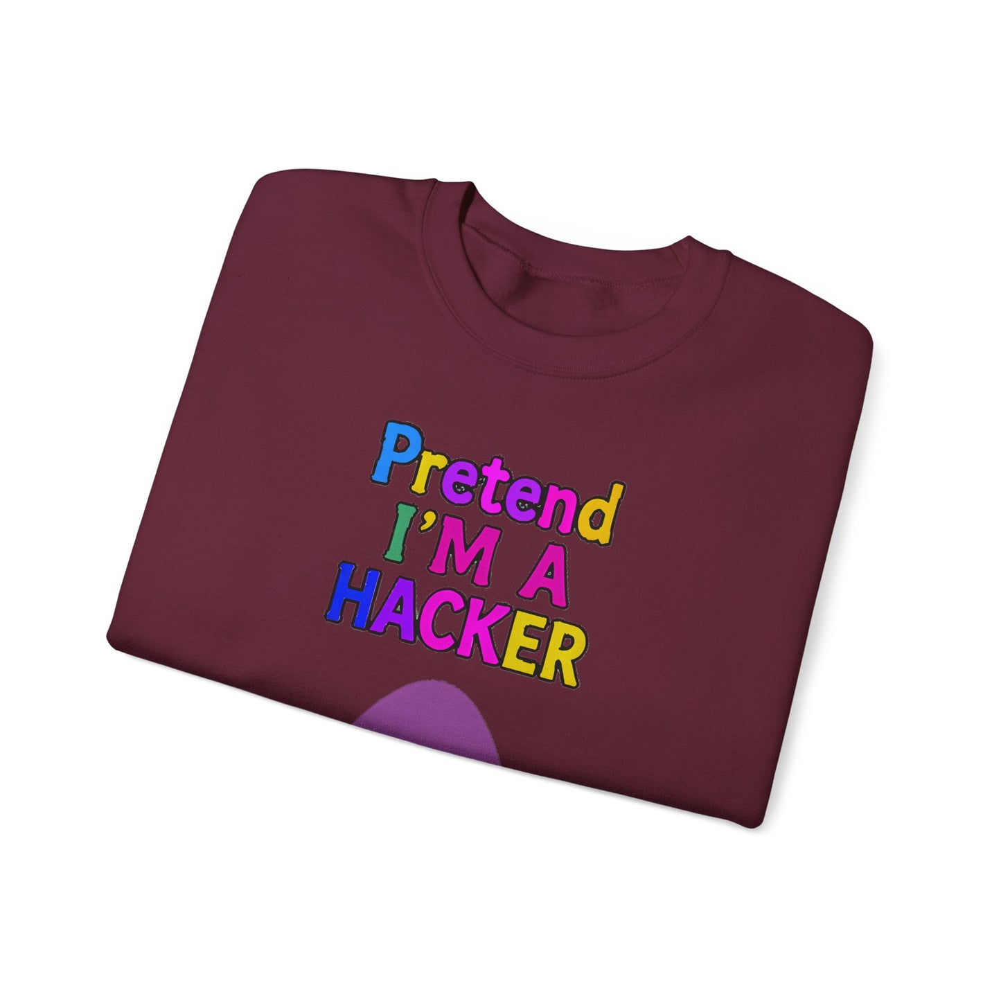 Unisex Sweatshirt Pretend I'm a Hacker Funny Cyber Security Gift