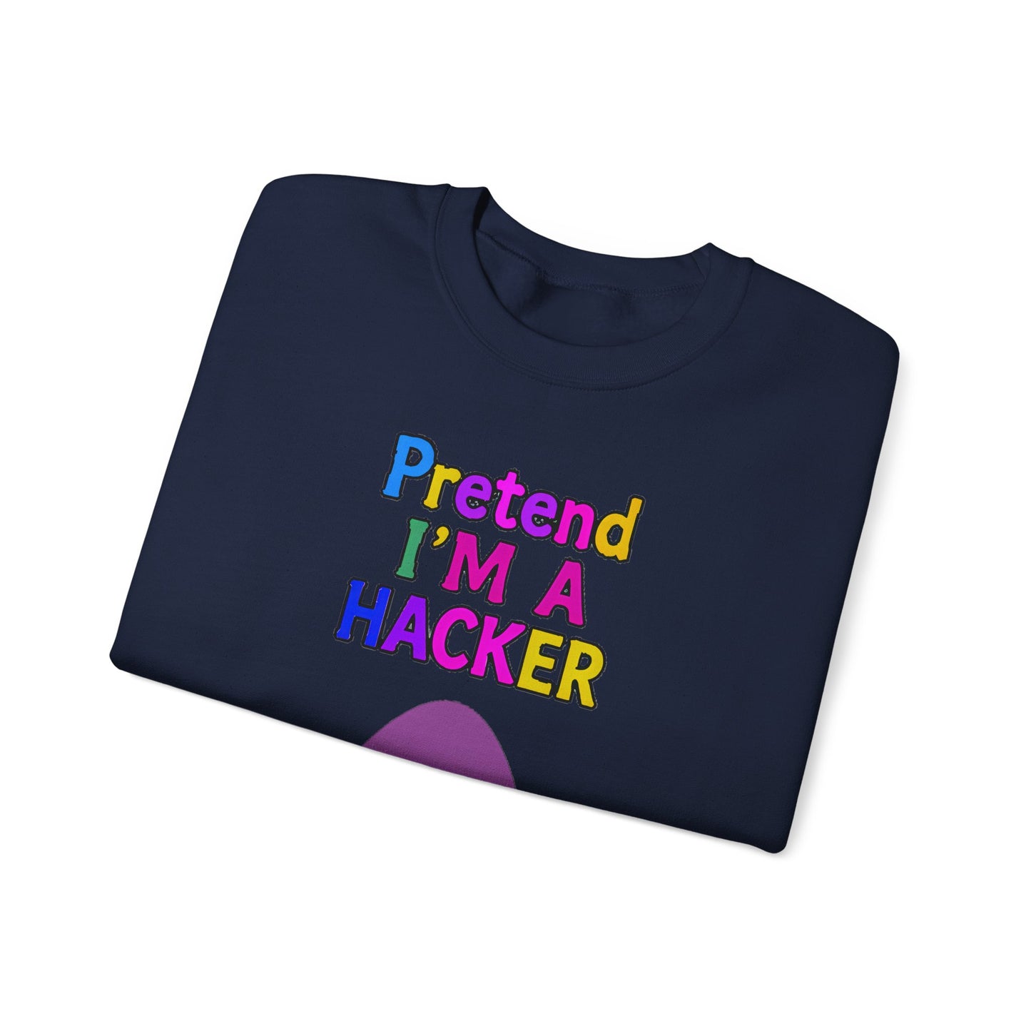 Unisex Sweatshirt Pretend I'm a Hacker Funny Cyber Security Gift