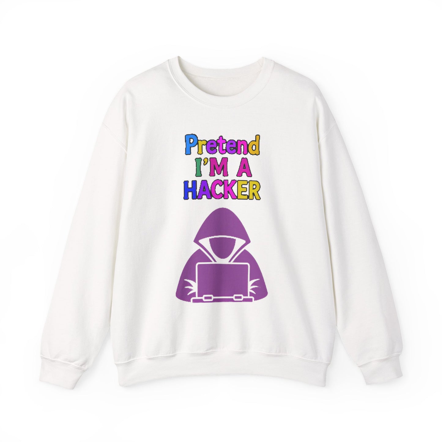 Unisex Sweatshirt Pretend I'm a Hacker Funny Cyber Security Gift