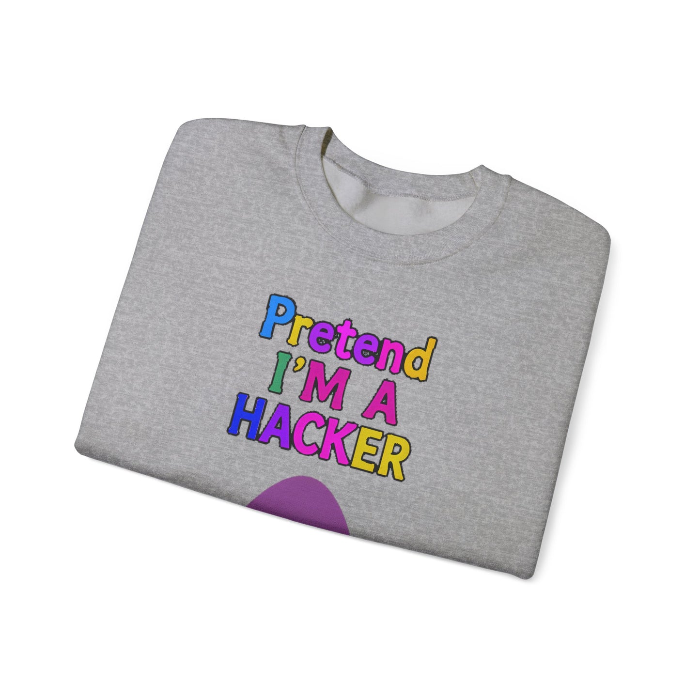 Unisex Sweatshirt Pretend I'm a Hacker Funny Cyber Security Gift