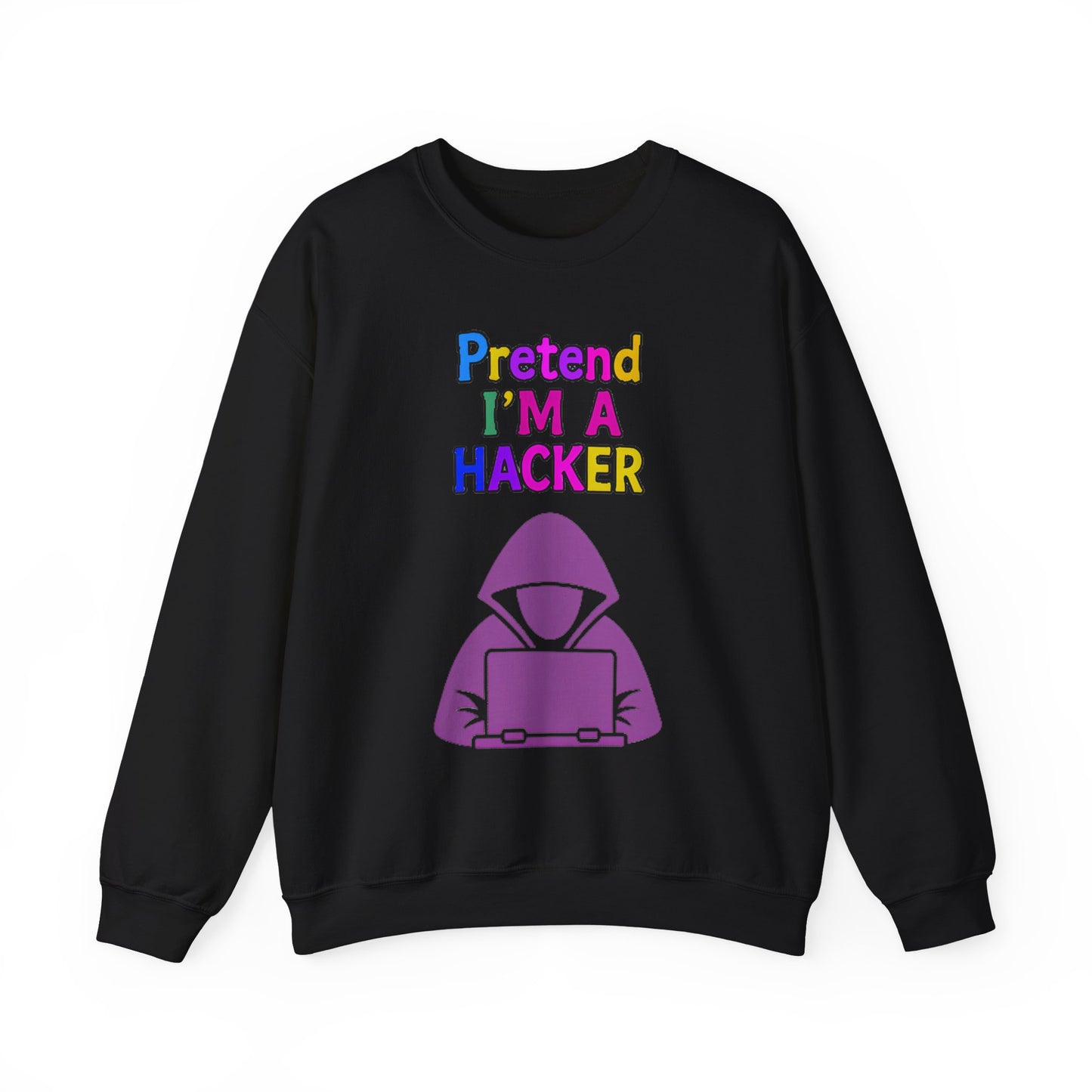 Unisex Sweatshirt Pretend I'm a Hacker Funny Cyber Security Gift
