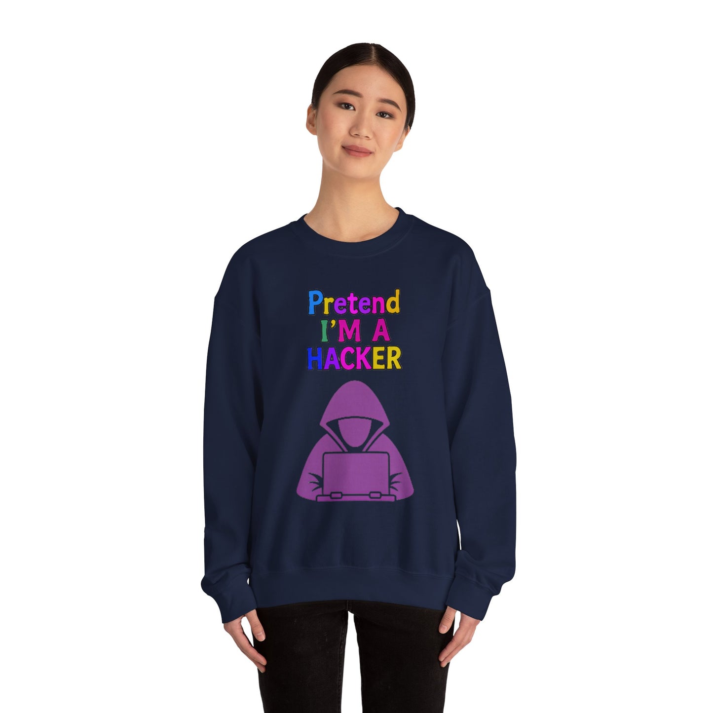 Unisex Sweatshirt Pretend I'm a Hacker Funny Cyber Security Gift