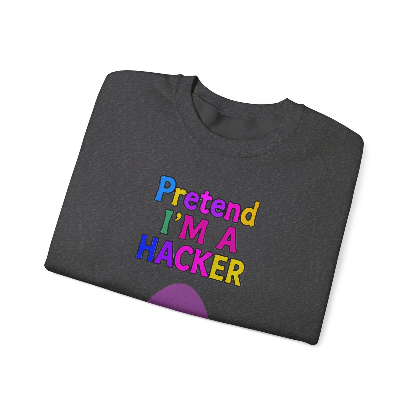Unisex Sweatshirt Pretend I'm a Hacker Funny Cyber Security Gift