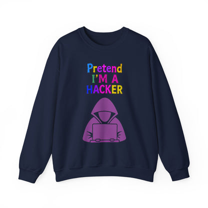 Unisex Sweatshirt Pretend I'm a Hacker Funny Cyber Security Gift